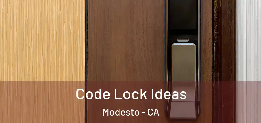  Code Lock Ideas Modesto - CA